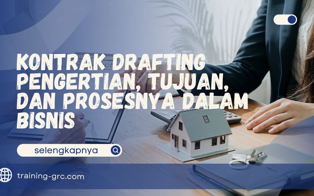 Kontrak Drafting – Pengertian, Tujuan, dan Prosesnya dalam Bisnis