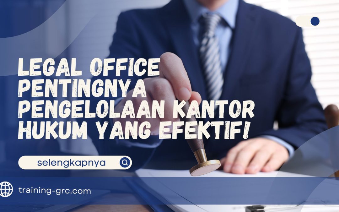 Legal Office – Pentingnya Pengelolaan Kantor Hukum yang Efektif!