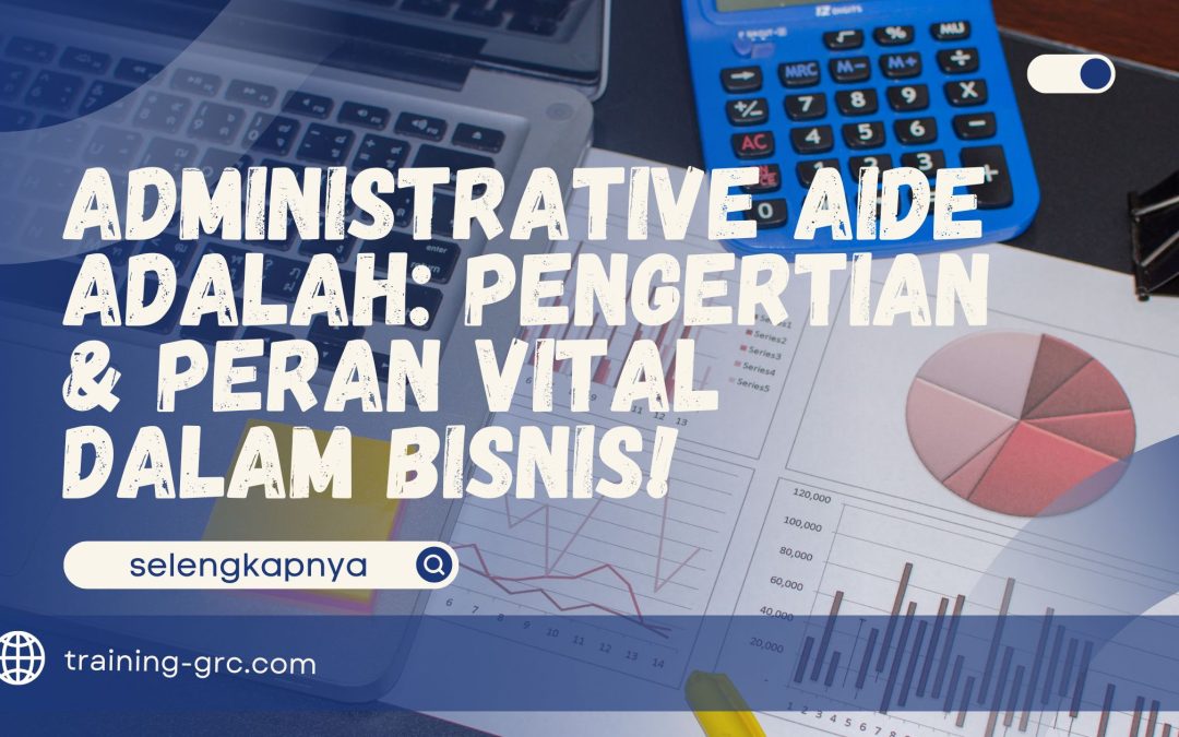 Administrative Aide Adalah – Pengertian & Peran Vital dalam Bisnis!