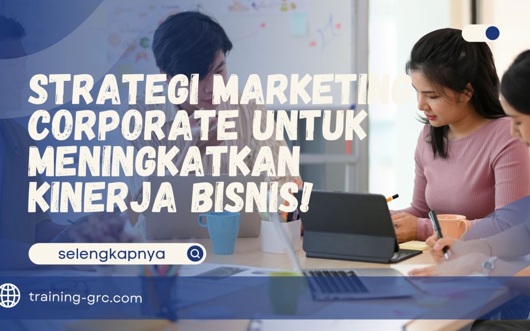 Strategi Marketing Corporate untuk Meningkatkan Kinerja Bisnis!