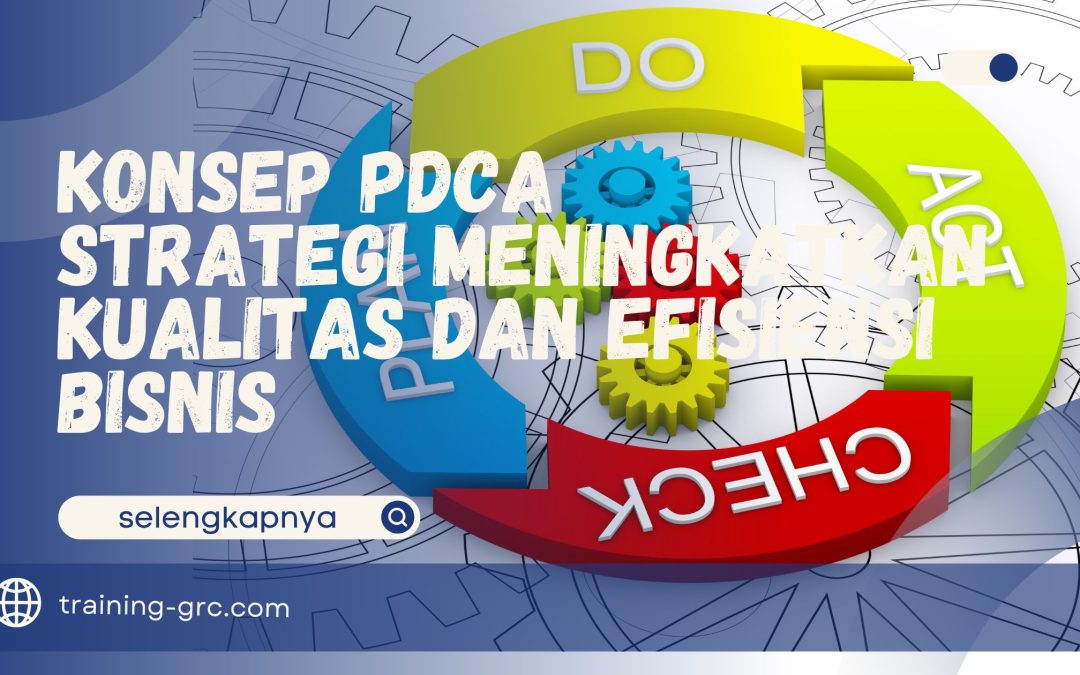 Konsep PDCA – Strategi Meningkatkan Kualitas dan Efisiensi Bisnis