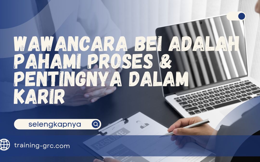 Wawancara BEI Adalah – Pahami Proses & Pentingnya dalam Karir