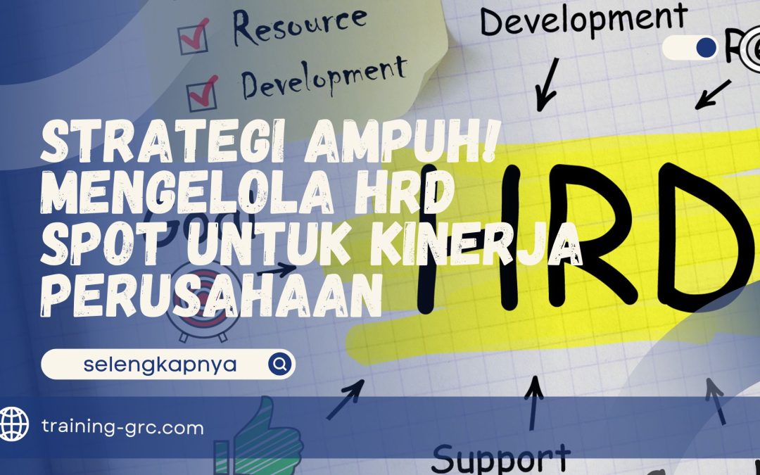 Strategi Ampuh! Mengelola HRD Spot untuk Kinerja Perusahaan