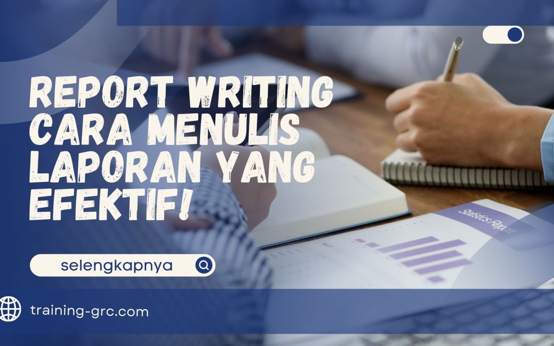 Report Writing – Cara Menulis Laporan yang Efektif!