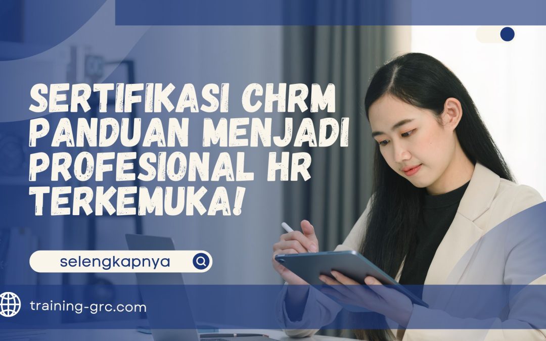 Sertifikasi CHRM – Panduan Menjadi Profesional HR Terkemuka!