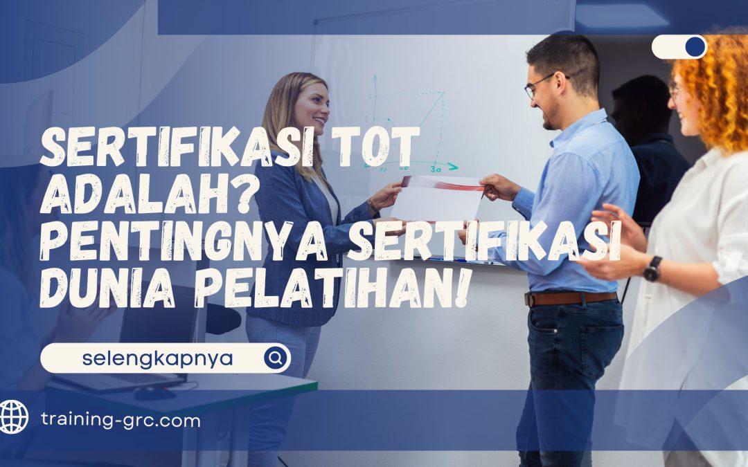 Sertifikasi TOT Adalah – Pentingnya Sertifikasi Dunia Pelatihan!