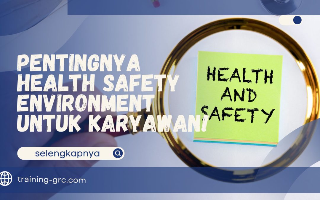 Pentingnya Health Safety Environment (HSE) untuk Karyawan!