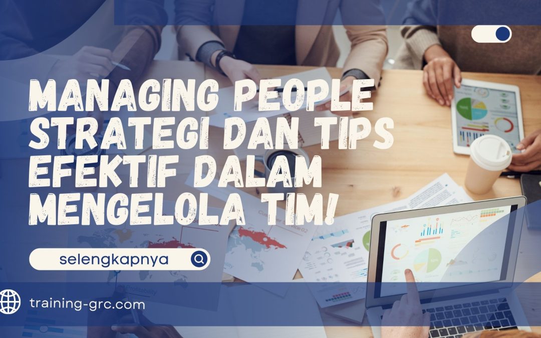Managing People – Strategi dan Tips Efektif dalam Mengelola Tim!