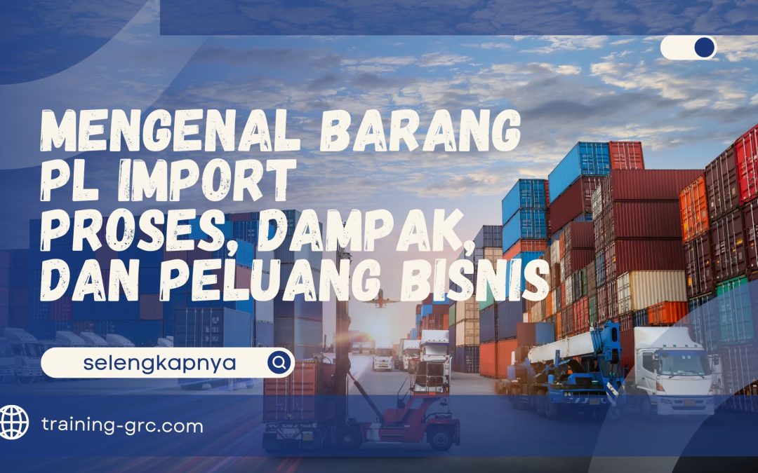 Mengenal Barang PL Import – Proses, Dampak, dan Peluang Bisnis