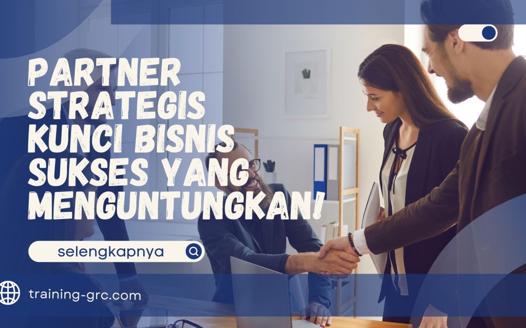 Partner Strategis – Kunci Bisnis Sukses yang Menguntungkan!