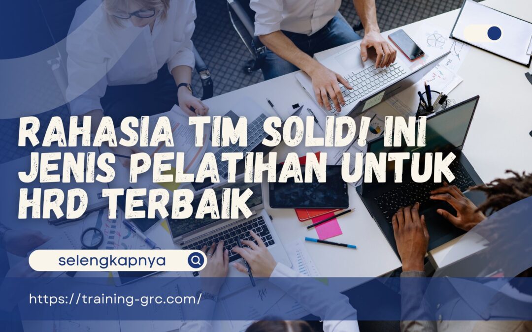 Rahasia Tim Solid! Ini Jenis Pelatihan untuk HRD Terbaik